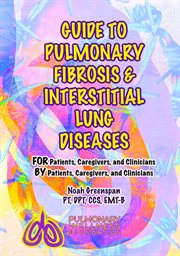 Guide to pulmonary fibrosis & interstitial lung diseases. FOR Patients, Caregivers & Clinicians BY Patients, Caregivers, & Clinicians cover image