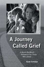 A Journey Called Grief : A Month-by-Month Reference For Those Who Grieve cover image