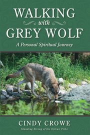 Walking with grey wolf. A Personal Spiritual Journey cover image