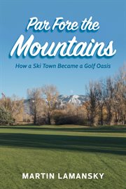 Par fore the mountains : how a ski town became a golf oasis cover image
