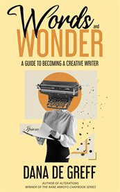 Words and wonder. A Guide to Becoming a Creative Writer cover image