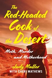 The red-headed cook of the desert. Meth, Murder and Motherhood cover image