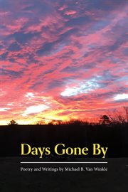 Days Gone By : Poetry and Writings by Michael B. Van Winkle cover image