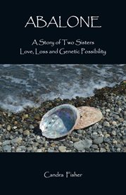 Abalone : A Story of Two Sisters Love, Loss and Genetic Possibility cover image