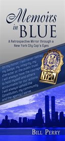 Memoirs in blue. A Retrospective Mirror through a New York City Cop's Eyes cover image