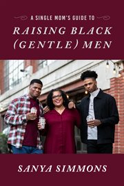 A Single Mom's Guide to Raising Black (Gentle)Men cover image