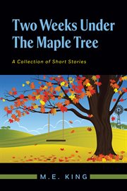 Two weeks under the maple tree. A Collection of Short Stories cover image