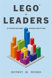 Lego® to leaders. It's Never Too Early to Build the Future cover image