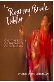 The roaring brook fiddler. Creative Life on the Wings of an Empath cover image