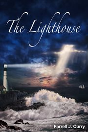 The Lighthouse : A Book of Poetry About Inspiration, Encouragement & Love cover image