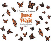 Just wait. A Lesson in Patience cover image