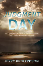 Judgment Day : A compilation of biblical facts regarding God's judgment of His creation cover image