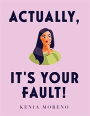 Actually, It's Your Fault! cover image