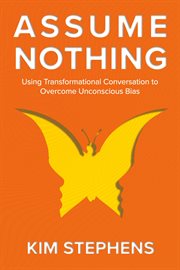 Assume nothing. Using Transformational Conversation to Overcome Unconscious Bias cover image