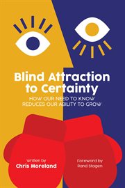 Blind attraction to certainty. How Our Need To Know Reduces Our Ability to Grow cover image