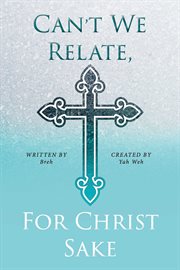 Can't we relate, for christ sake cover image