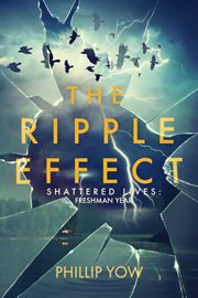 The Ripple Effect : Shattered Lives: Freshman Year cover image