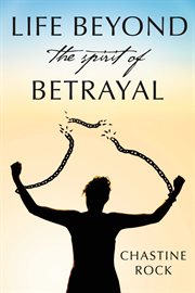 Life Beyond the Spirit of Betrayal cover image