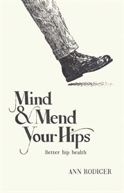 Mind & Mend Your Hips : Better Hip Health cover image