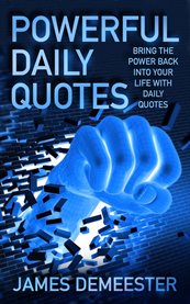 Powerful daily quotes. Bring the Power Back Into Your Life With Daily Quotes cover image