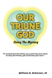 Our Triune God : Living the Mystery cover image