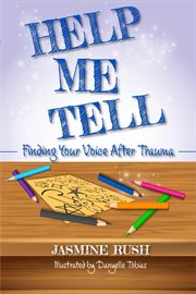 Help Me Tell : Finding Your Voice After Trauma cover image