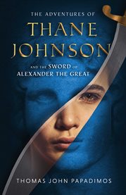 The Adventures of Thane Johnson and the Sword of Alexander the Great cover image