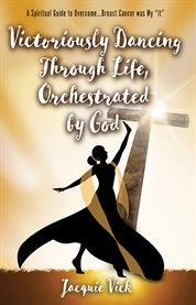 Victoriously dancing through life, orchestrated by god cover image