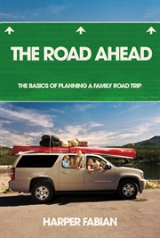 The road ahead: the basics of planning a family road trip cover image