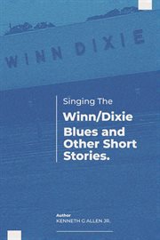 Singing the winn/dixie blues and other short stories cover image