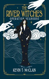The River Witches : Operation Seahorse cover image