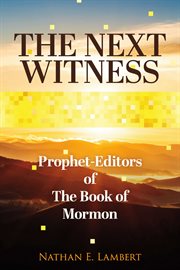 The Next Witness : Prophet-Editors of The Book of Mormon cover image