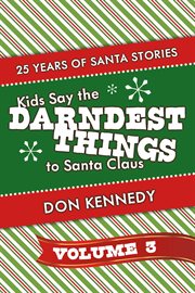 Kids say the darndest things to santa claus, volume 3 cover image
