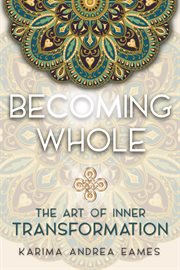 Becoming whole : the art of inner transformation cover image