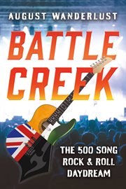 Battle creek : The 500 Song Rock and Roll Daydream cover image