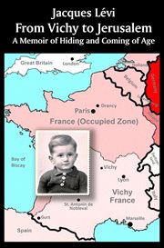 From vichy to jerusalem : A Memoir of Hiding and Coming of Age cover image