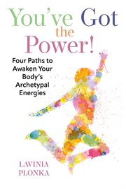 You've got the power! four paths to awaken your body's archetypal energies cover image