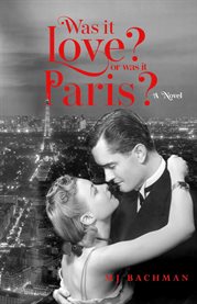 Was It Love? Or Was It Paris? : A Novel cover image