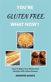 You're gluten free. what now? cover image