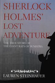 Sherlock Holmes' Lost Adventure : the True Story of the Giant Rats of Sumatra cover image