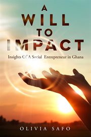 A will to impact : Insights Of A Social Entrepreneur in Ghana cover image