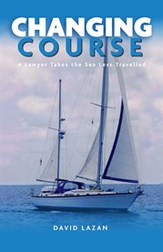 Changing course : a lawyer takes the sea less traveled cover image