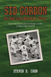 Sid gordon: an american baseball story : An American Baseball Story cover image