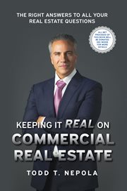 Keeping it real on commercial real estate : the right answers to all your real estate questions cover image