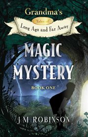 Magic and mystery : Grandma's Tales of Long Ago and Far Away cover image