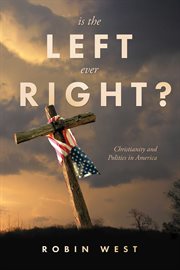 Is the Left Ever Right? : Christianity and Politics in America cover image