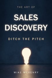 The art of sales discovery : Ditch the Pitch cover image