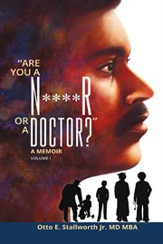 "are you a n****r or a doctor?" : A Memoir cover image