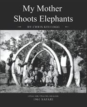 My Mother Shoots Elephants cover image