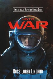 Interstellar Reporter Danica Star : Unto War cover image